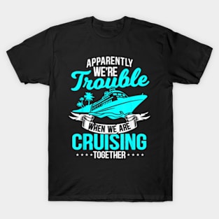 Apparently We'Re Trouble When We Are Cruising Together T-Shirt T-Shirt